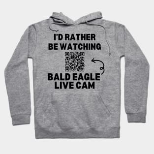 I'd Rather be Watching Bald Eagle Live Cam Hoodie